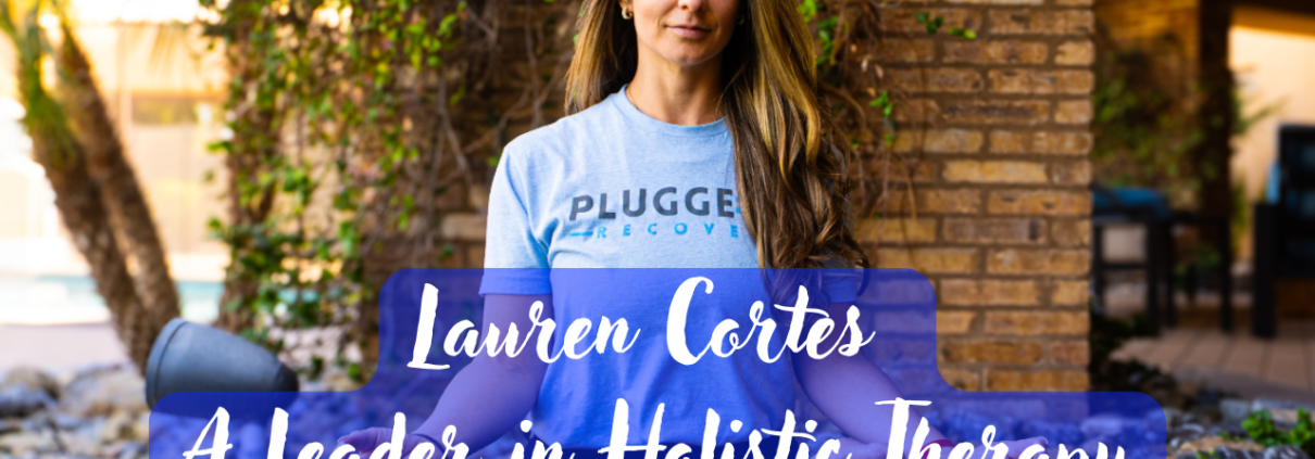Lauren Cortes: A Leader in Holistic Therapy