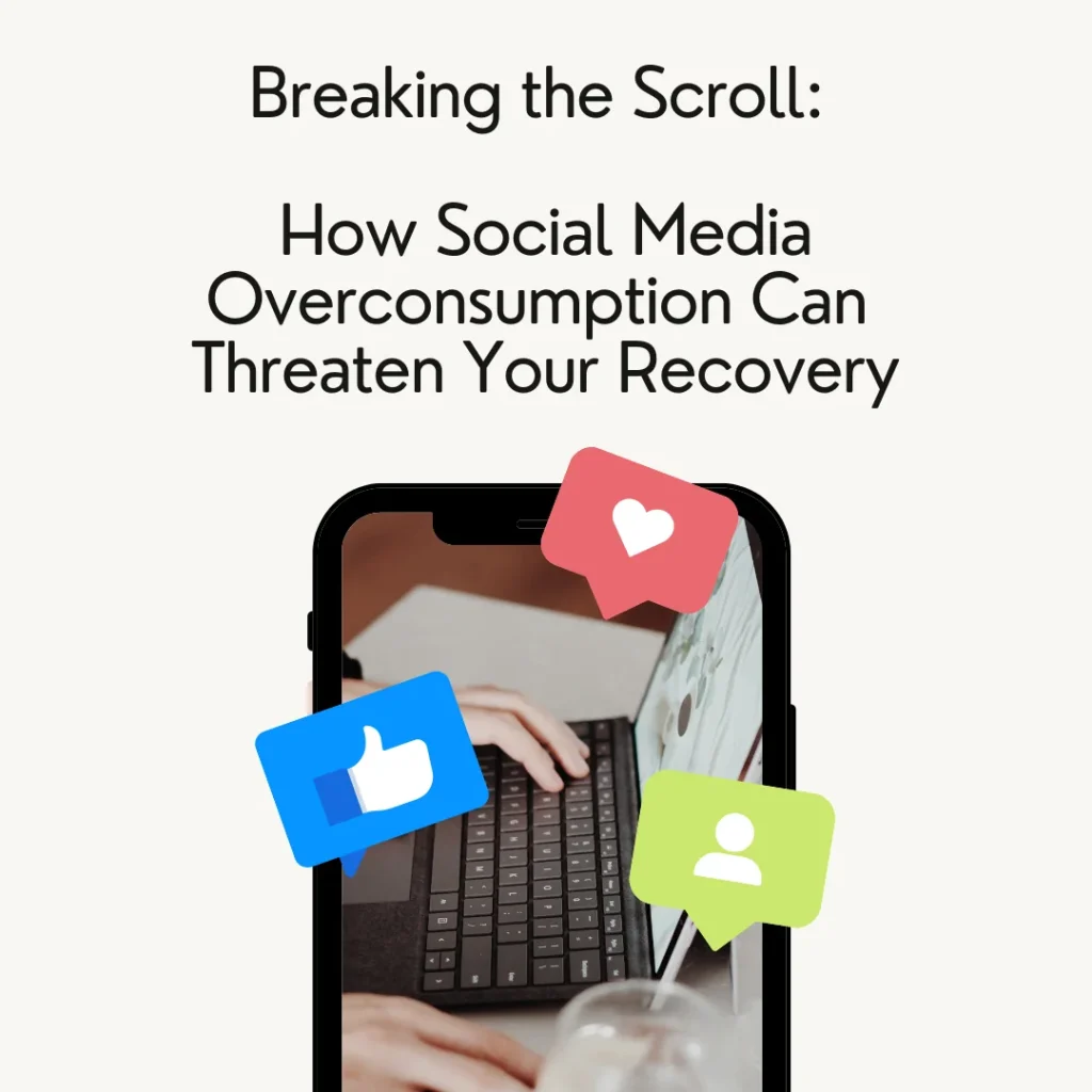 Breaking the Scroll: How Social Media Overconsumption Can Threaten Your Recovery
