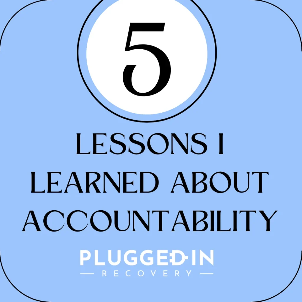 5 Informative Lessons I Learned About Accountability in Recovery
