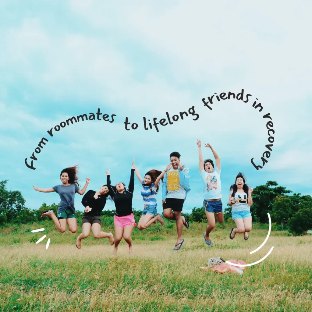 7 Powerful Ways Connections in Recovery Can Turn Roommates into Lifelong Friends