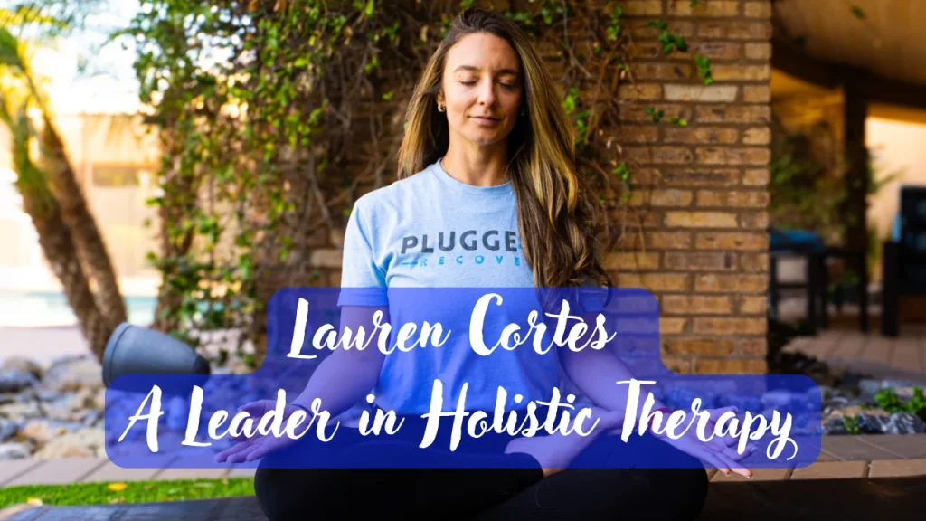 Holistic Therapy in Recovery: How Lauren Guides Healing at Plugged In Recovery