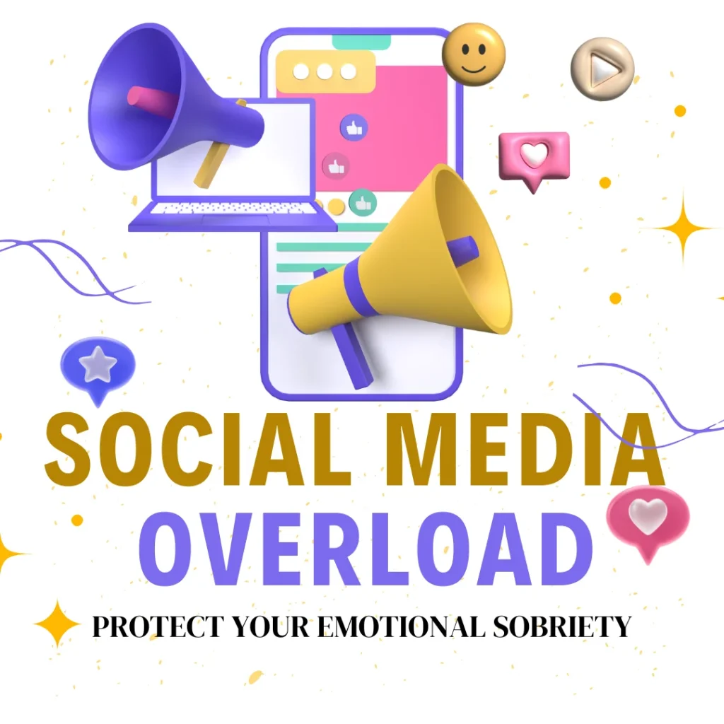 Emotional Sobriety and Social Media Overload: 7 tips to Protect Yourself