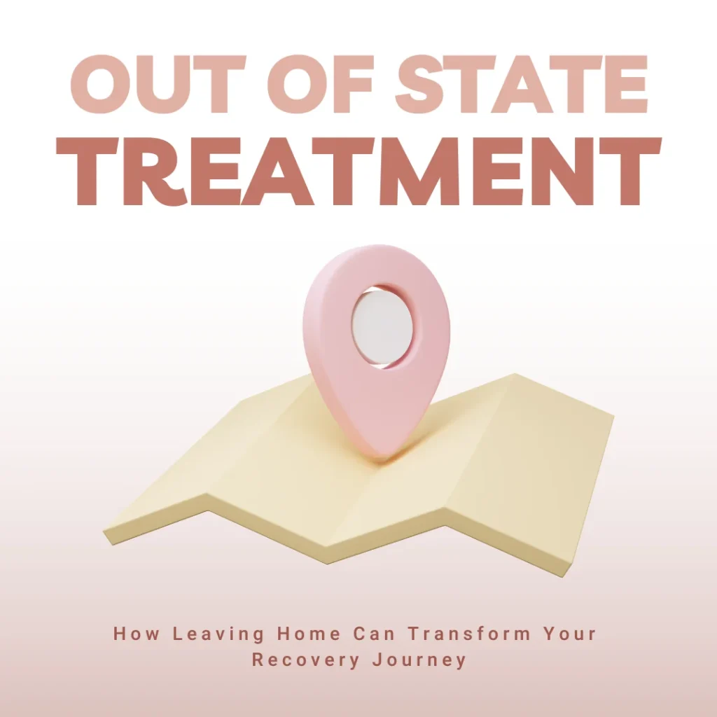 Is Out of State Treatment Right for You? How Leaving Home Can Transform Your Recovery Journey in 2025